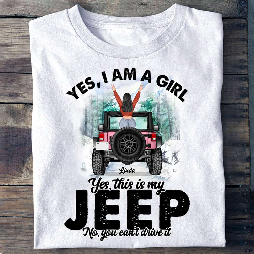 Yes I Am A Girl Yes This Is My Jeep personalized shirt